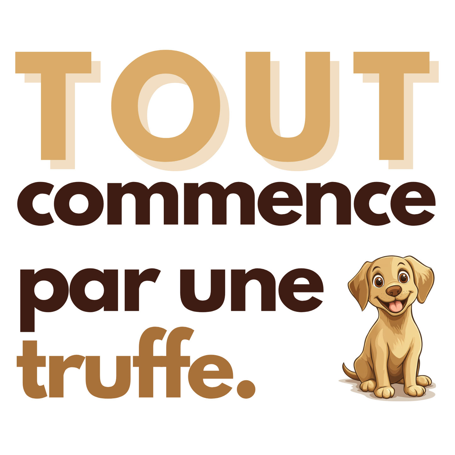 T-shirt - Tout commence par une truffe - EffyNess®