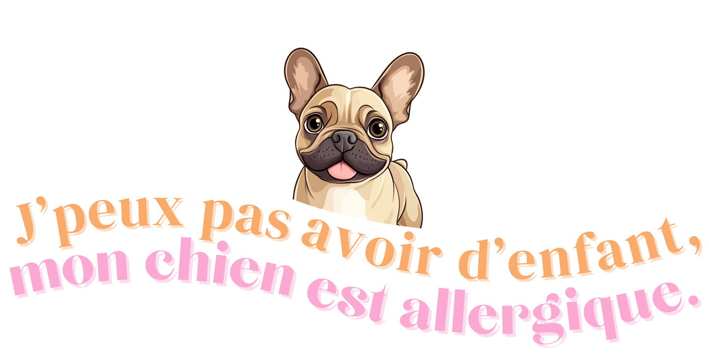 T-shirt - J'peux pas avoir d'enfant, mon Chien est allergique - EffyNess®