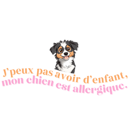 T-shirt - J'peux pas avoir d'enfant, mon Chien est allergique - EffyNess®