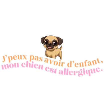 T-shirt - J'peux pas avoir d'enfant, mon Chien est allergique - EffyNess®