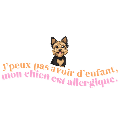 T-shirt - J'peux pas avoir d'enfant, mon Chien est allergique - EffyNess®