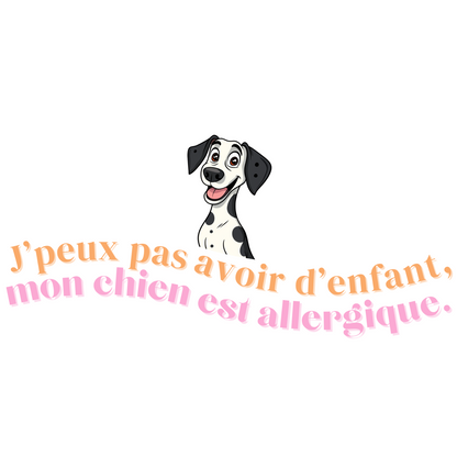 T-shirt - J'peux pas avoir d'enfant, mon Chien est allergique - EffyNess®
