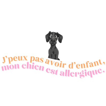 T-shirt - J'peux pas avoir d'enfant, mon Chien est allergique - EffyNess®