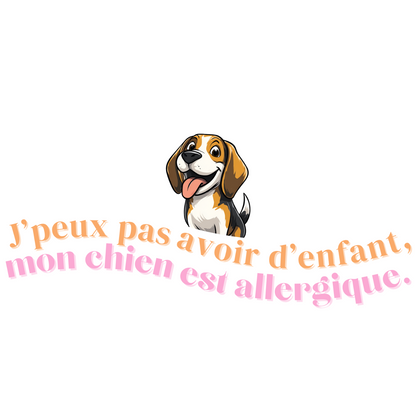 T-shirt - J'peux pas avoir d'enfant, mon Chien est allergique - EffyNess®