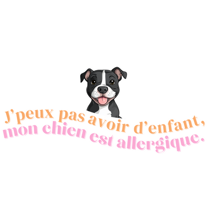 T-shirt - J'peux pas avoir d'enfant, mon Chien est allergique - EffyNess®