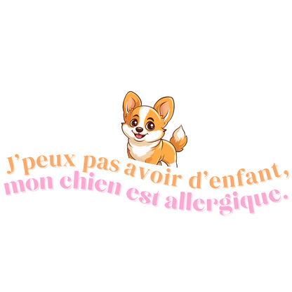 T-shirt - J'peux pas avoir d'enfant, mon Chien est allergique - EffyNess®