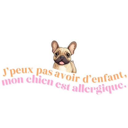 T-shirt - J'peux pas avoir d'enfant, mon Chien est allergique - EffyNess®