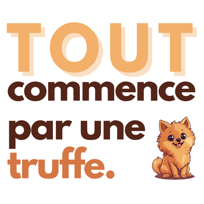 T-shirt - Tout commence par une truffe - EffyNess®