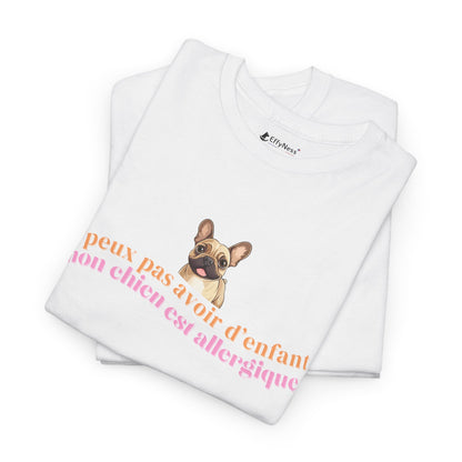 T-shirt - J'peux pas avoir d'enfant, mon Chien est allergique - EffyNess®